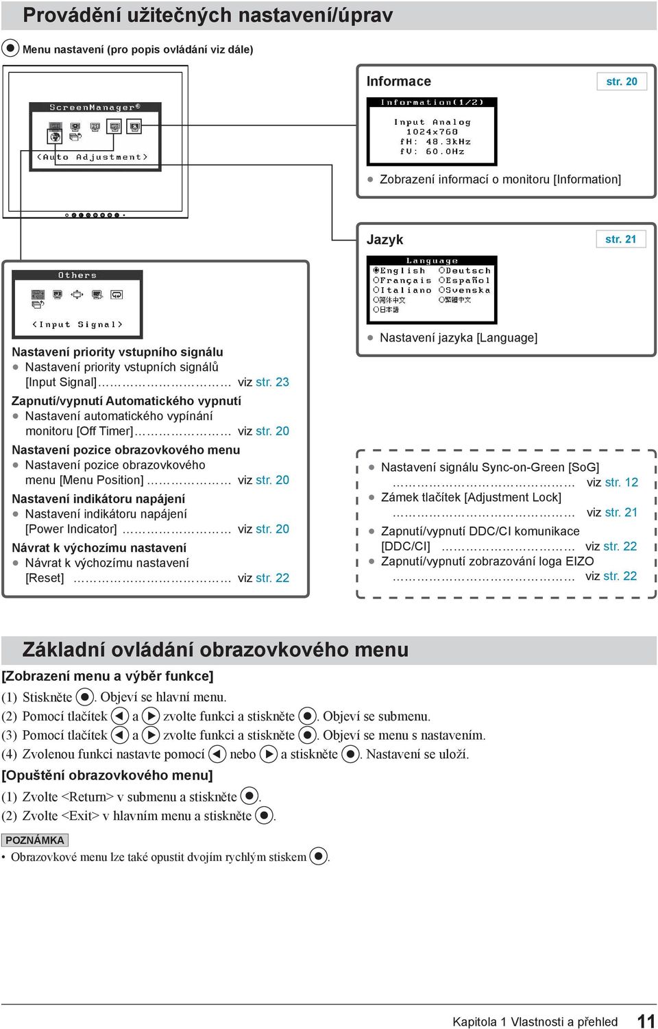 23 Zapnutí/vypnutí Automatického vypnutí Nastavení automatického vypínání monitoru [Off Timer] viz str.