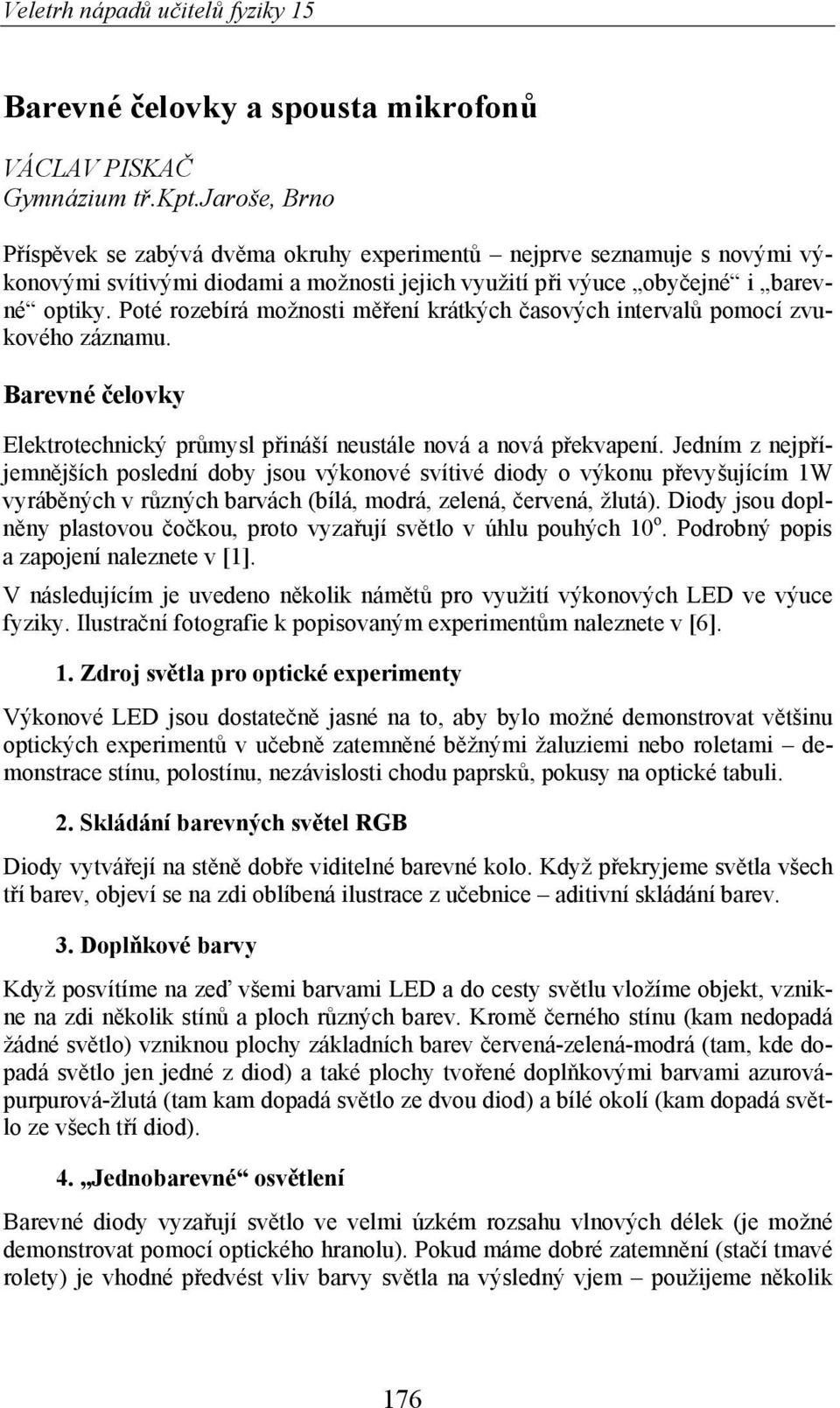 Poté rozebírá možnosti m ení krátkých asových interval pomocí zvukového záznamu. Barevné elovky Elektrotechnický pr mysl p ináší neustále nová a nová p ekvapení.