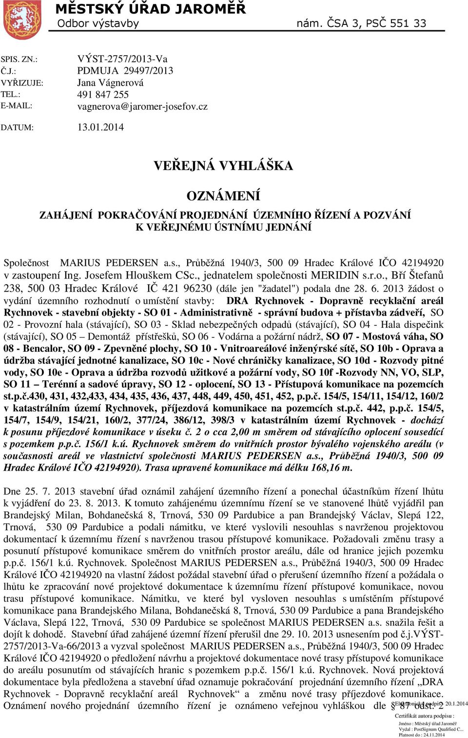 Josefem Hlouškem CSc., jednatelem společnosti MERIDIN s.r.o., Bří Štefanů 238, 500 03 Hradec Králové IČ 421 96230 (dále jen "žadatel") podala dne 28. 6.