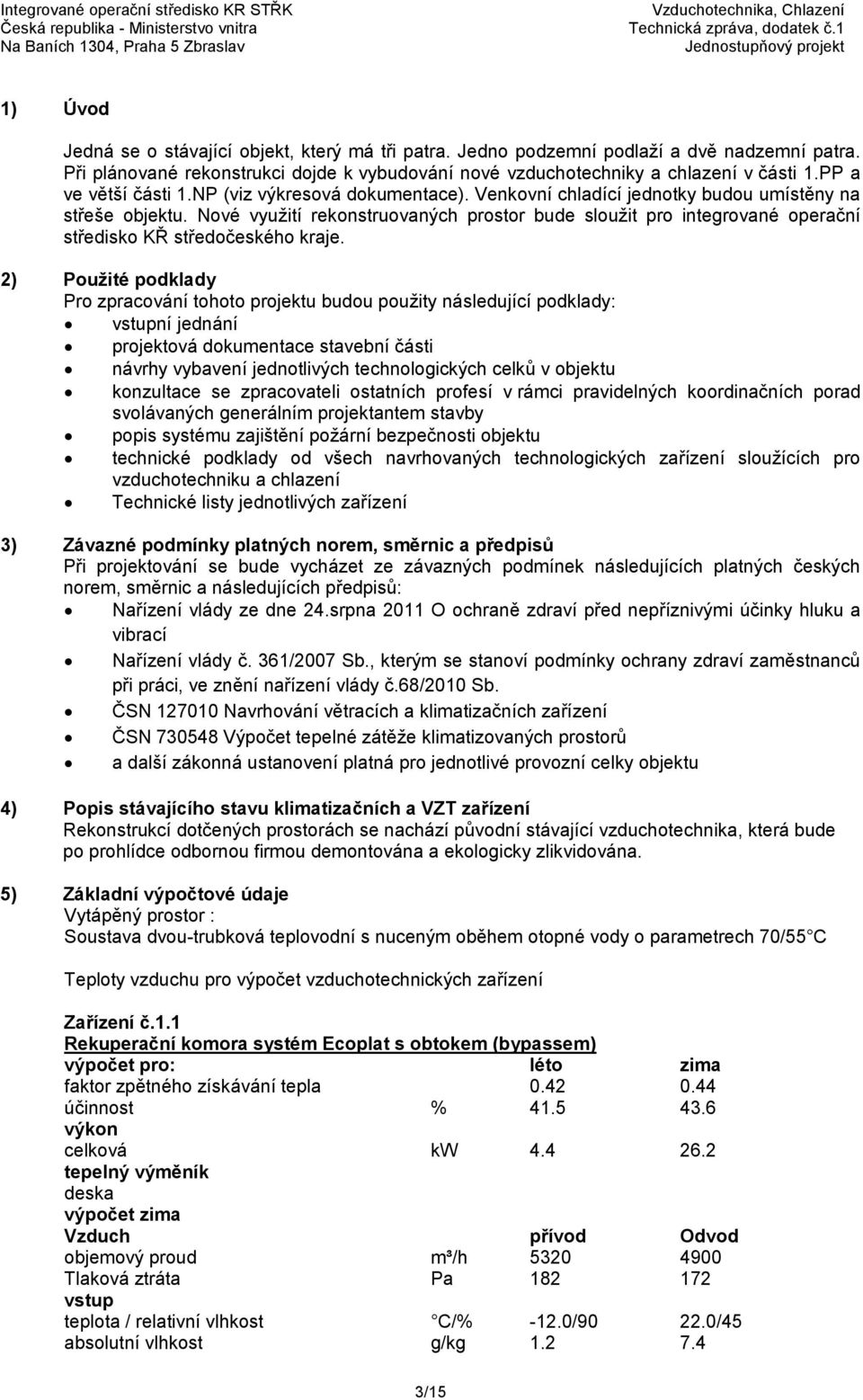 Nové využití rekonstruovaných prostor bude sloužit pro integrované operační středisko KŘ středočeského kraje.