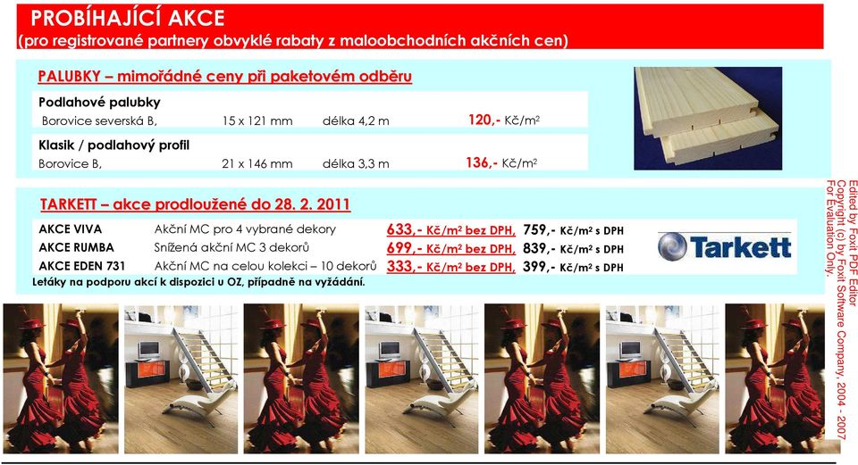 do 28. 2. 2011 AKCE VIVA Akční MC pro 4 vybrané dekory 633,- Kč/m 2 bez DPH, 759,- Kč/m 2 s DPH AKCE RUMBA Snížená akční MC 3 dekorů 699,- Kč/m 2 bez DPH,