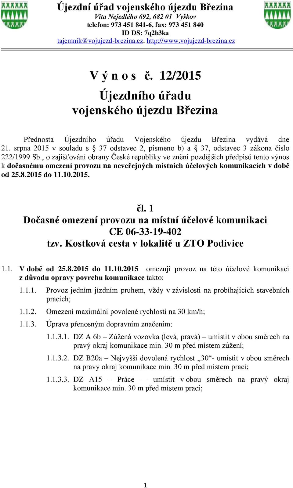 srpna 2015 v souladu s 37 odstavec 2, písmeno b) a 37, odstavec 3 zákona číslo 222/1999 Sb.