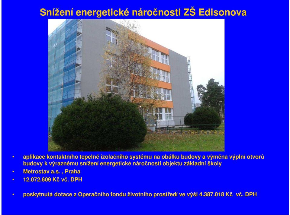 energetické náročnosti objektu základní školy Metrostav a.s., Praha 12.072.