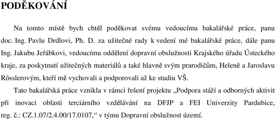 Jakubu Jeřábkovi, vedoucímu oddělení dopravní obslužnosti Krajského úřadu Ústeckého kraje, za poskytnutí užitečných materiálů a také hlavně svým prarodičům,