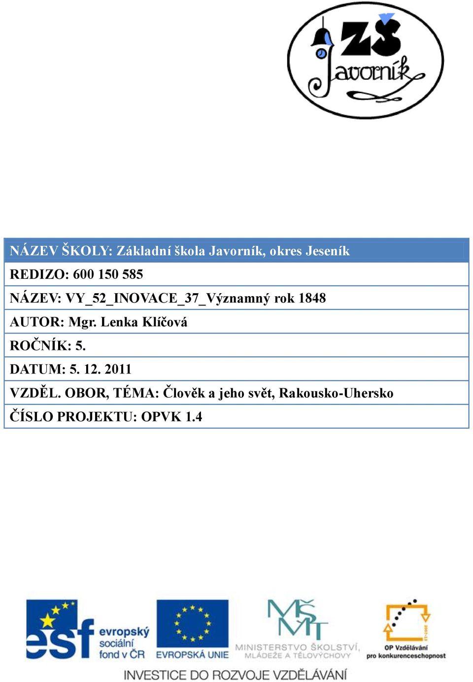 Mgr. Lenka Klíčová ROČNÍK: 5. DATUM: 5. 12. 2011 VZDĚL.