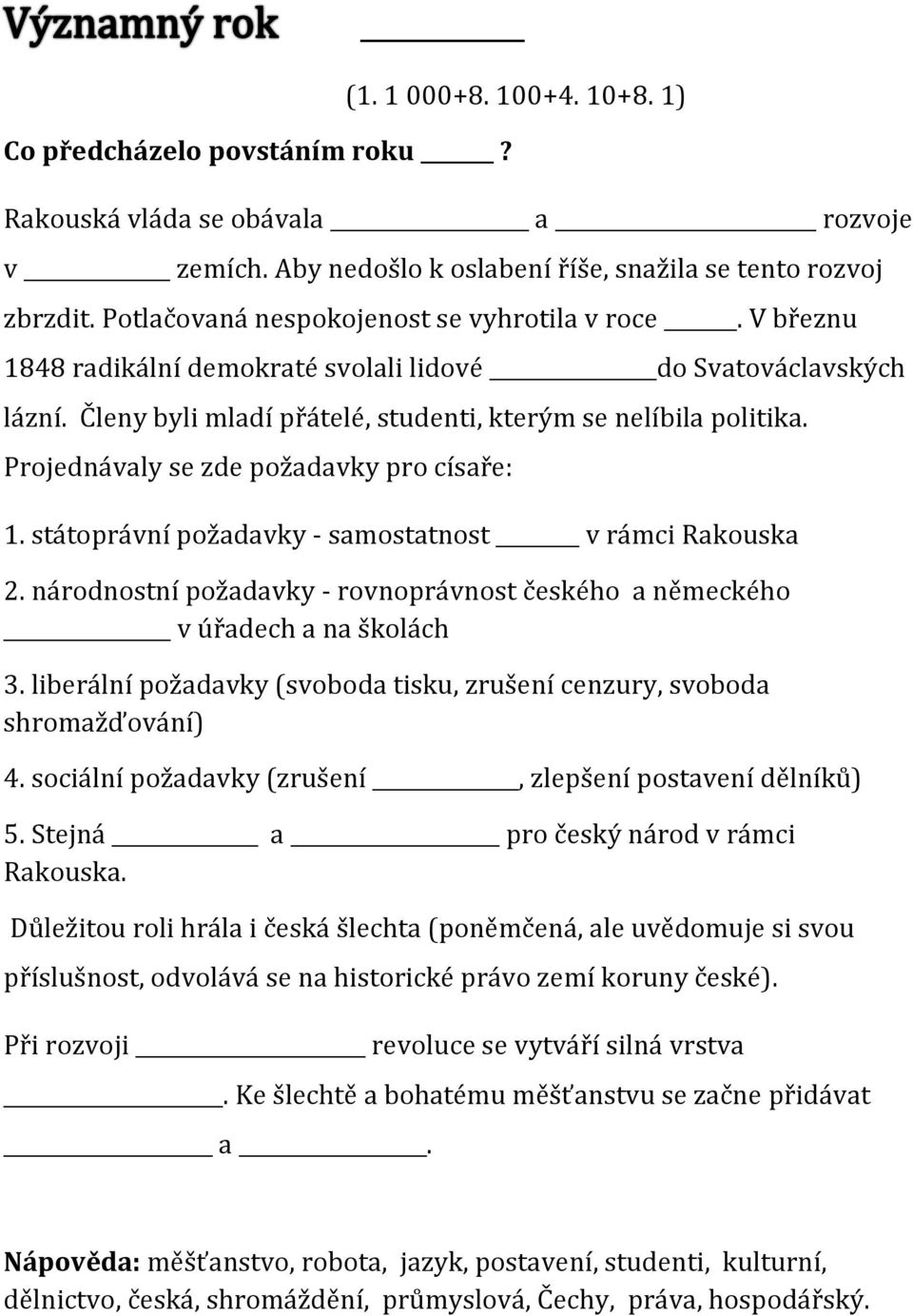 Projednávaly se zde požadavky pro císaře: 1. státoprávní požadavky - samostatnost v rámci Rakouska 2. národnostní požadavky - rovnoprávnost českého a německého v úřadech a na školách 3.