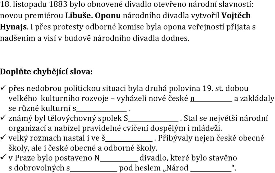 Doplňte chybějící slova: přes nedobrou politickou situaci byla druhá polovina 19. st. dobou velkého kulturního rozvoje vyházeli nové české n a zakládaly se různé kulturní s.