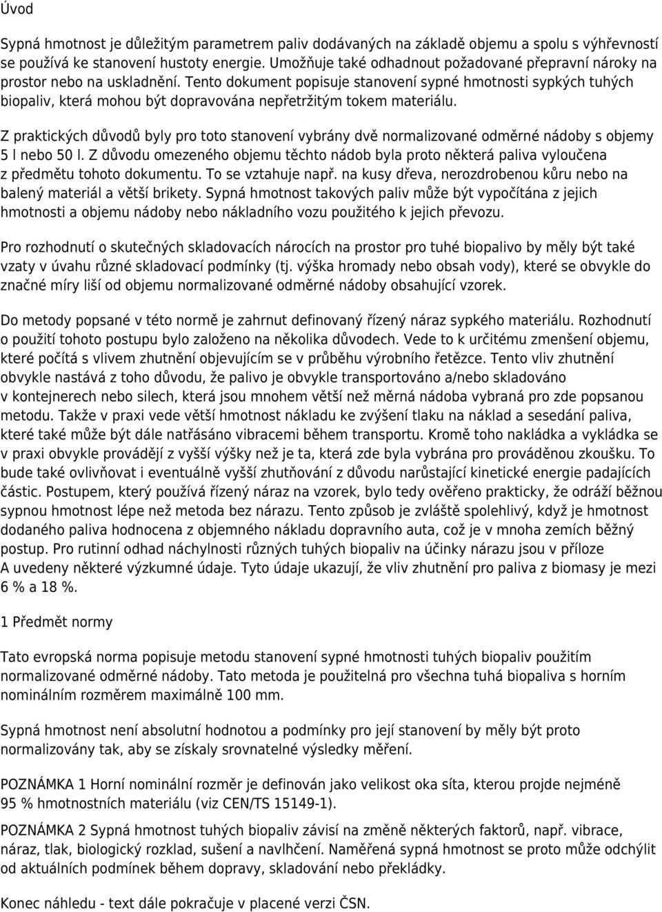 Tento dokument popisuje stanovení sypné hmotnosti sypkých tuhých biopaliv, která mohou být dopravována nepřetržitým tokem materiálu.