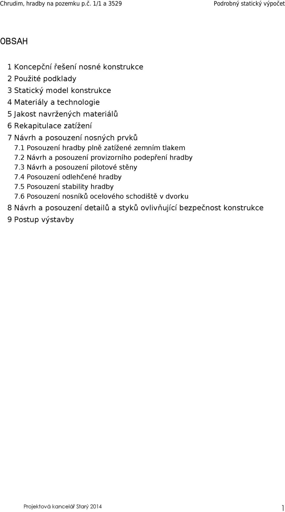 2 Návrh a posouzení provizorního podepření hradby 7.3 Návrh a posouzení pilotové stěny 7.4 Posouzení odlehčené hradby 7.