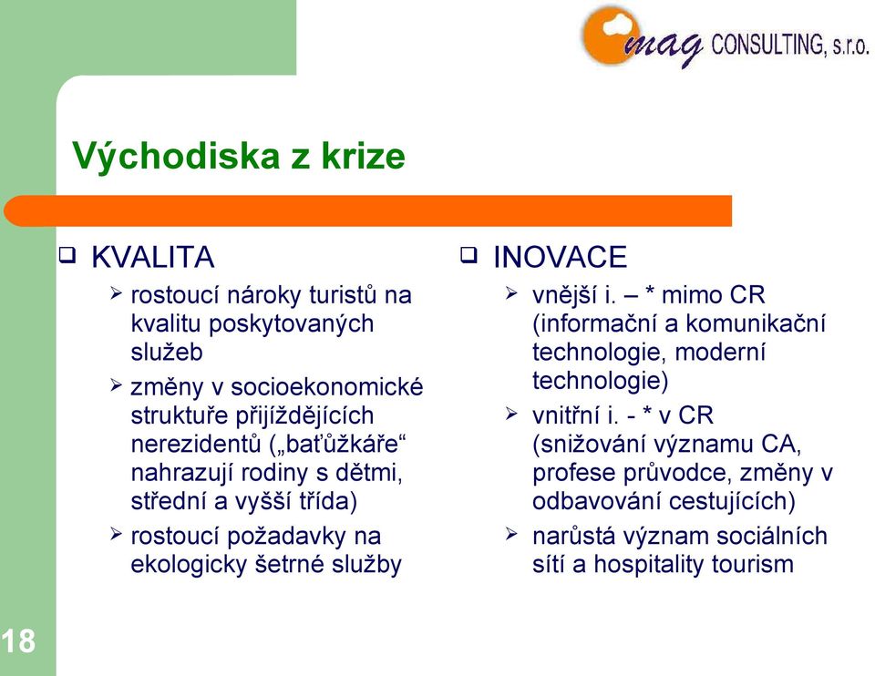 šetrné služby INOVACE vnější i. * mimo CR (informační a komunikační technologie, moderní technologie) vnitřní i.