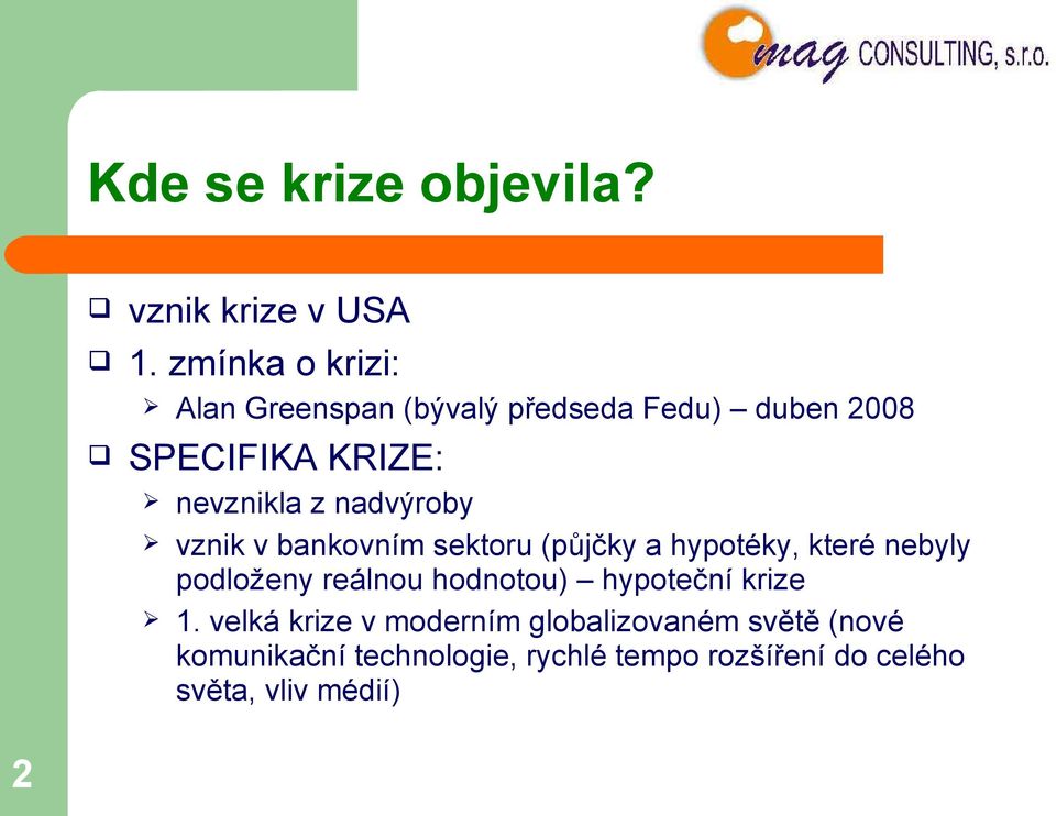 nadvýroby vznik v bankovním sektoru (půjčky a hypotéky, které nebyly podloženy reálnou