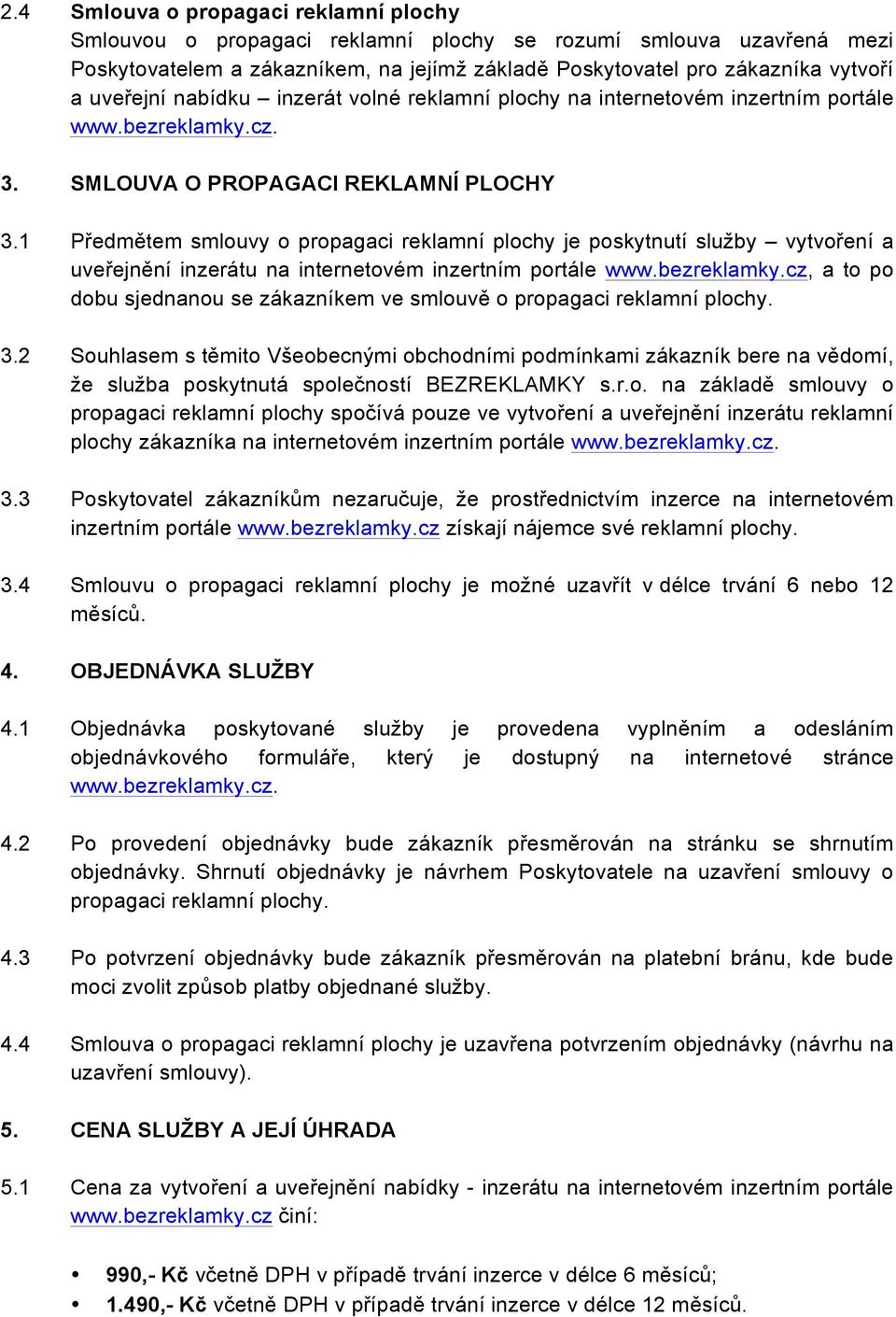 1 Předmětem smlouvy o propagaci reklamní plochy je poskytnutí služby vytvoření a uveřejnění inzerátu na internetovém inzertním portále www.bezreklamky.