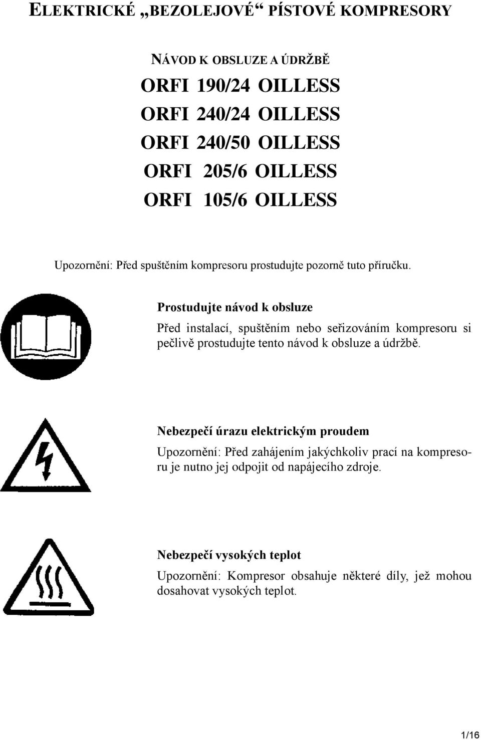 Prostudujte návod k obsluze Před instalací, spuštěním nebo seřizováním kompresoru si pečlivě prostudujte tento návod k obsluze a údržbě.