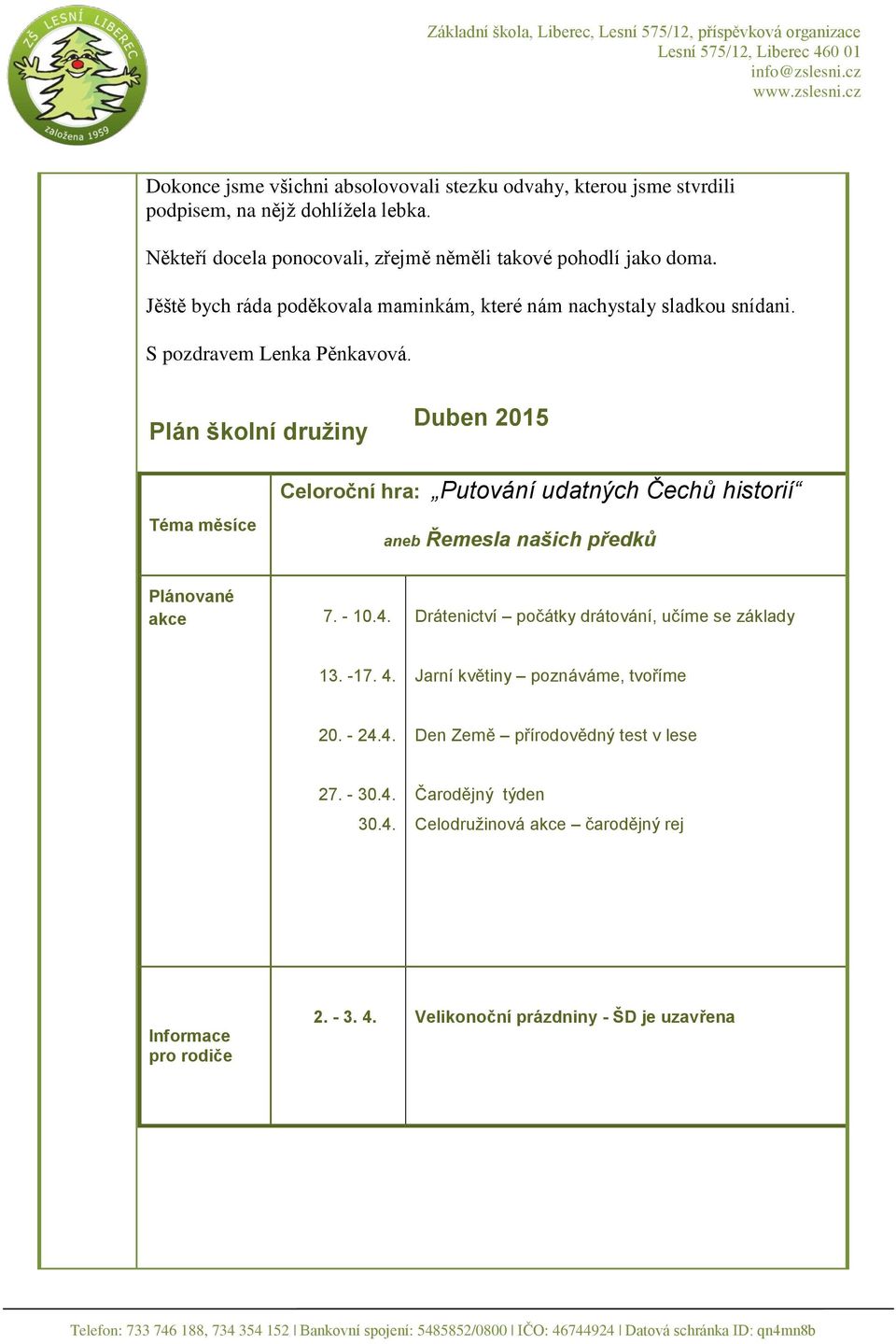 Měsíč Plán Plán školní družiny Duben 2015 Téma měsíce Celoroční hra: Putování udatných Čechů historií aneb Řemesla našich předků Plánované akce 7. - 10.4.