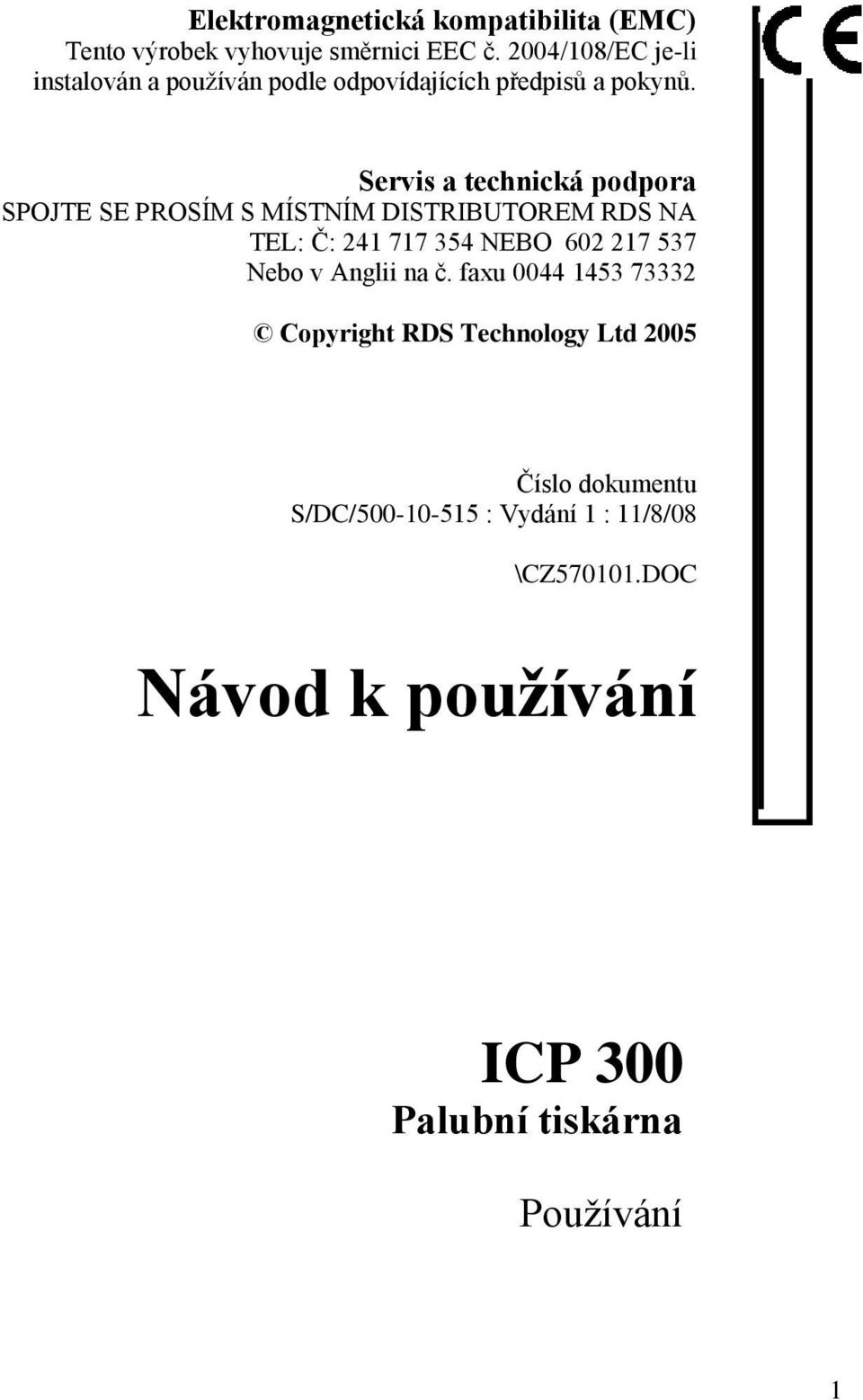 Servis a technická podpora SPOJTE SE PROSÍM S MÍSTNÍM DISTRIBUTOREM RDS NA TEL: Č: 241 717 354 NEBO 602 217 537 Nebo