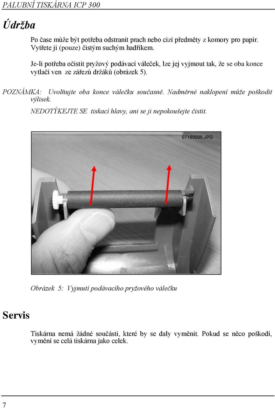 POZNÁMKA: Uvolňujte oba konce válečku současně. Nadměrné naklopení může poškodit výlisek.