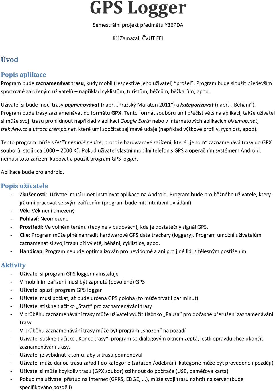 Pražský Maraton 2011 ) a kategorizovat (např. Běhání ). Program bude trasy zaznamenávat do formátu GPX.