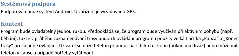 běhání), takže v průběhu zaznamenávání trasy budou k ovládání programu použity velká tlačítka Pauza a Konec trasy