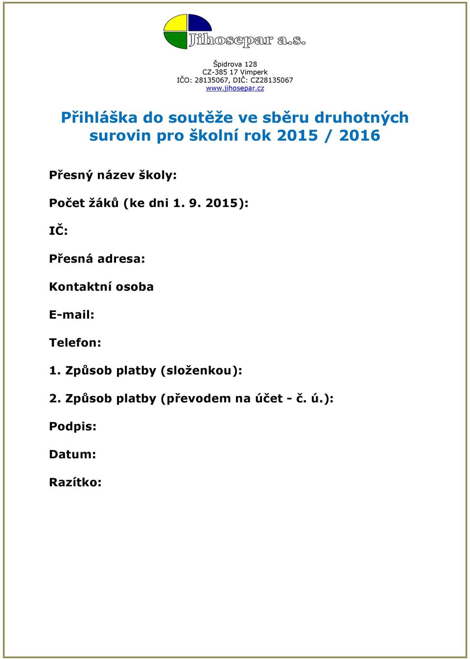 2015): IČ: Přesná adresa: Kontaktní osoba E-mail: Telefon: 1.