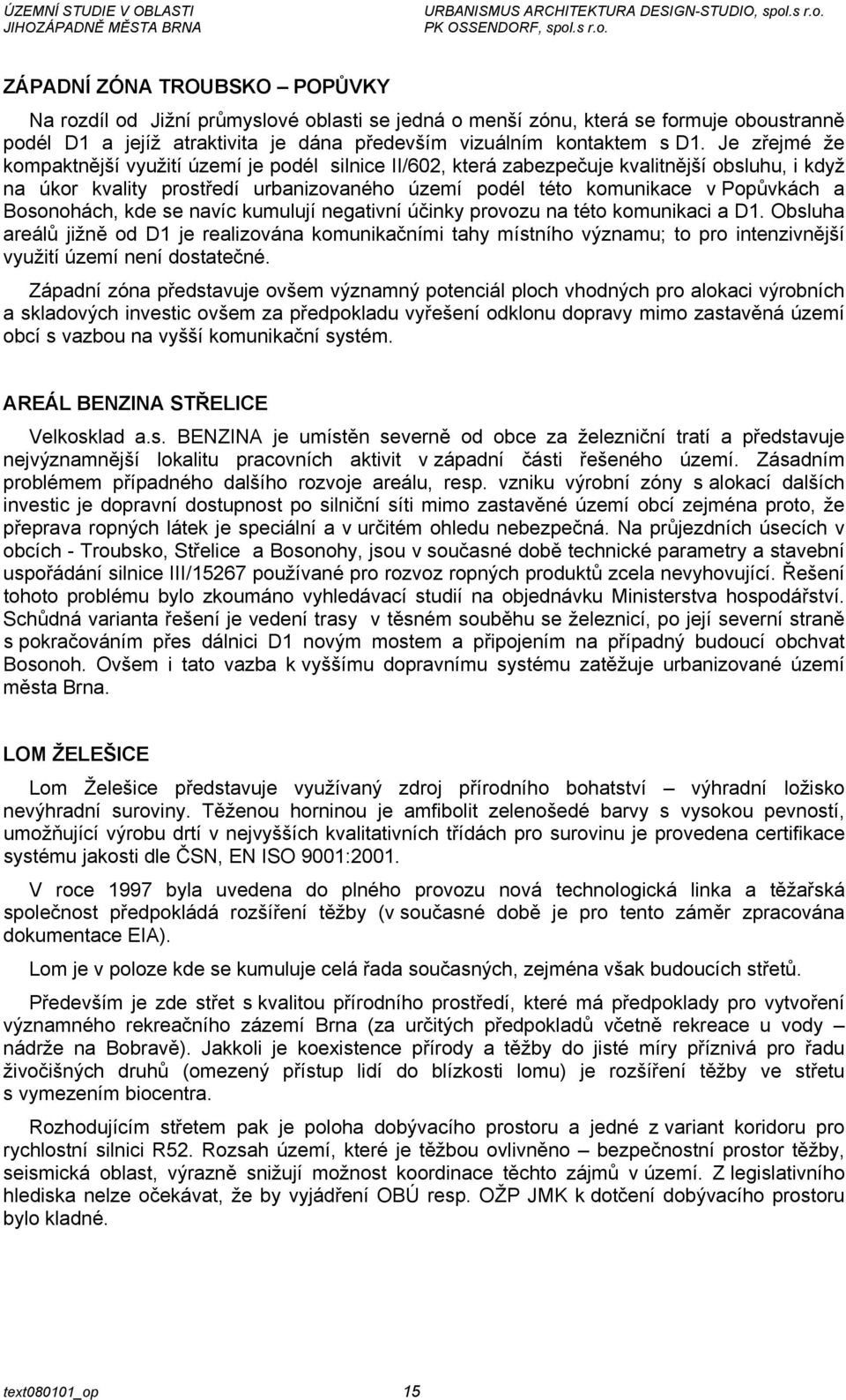 Bosonohách, kde se navíc kumulují negativní účinky provozu na této komunikaci a D1.