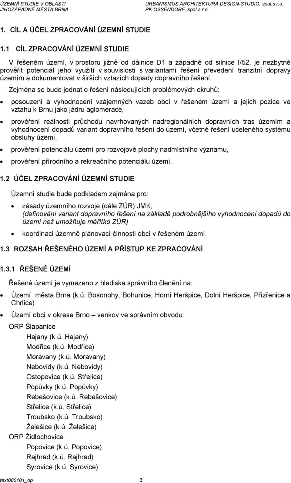 tranzitní dopravy územím a dokumentovat v širších vztazích dopady dopravního řešení.