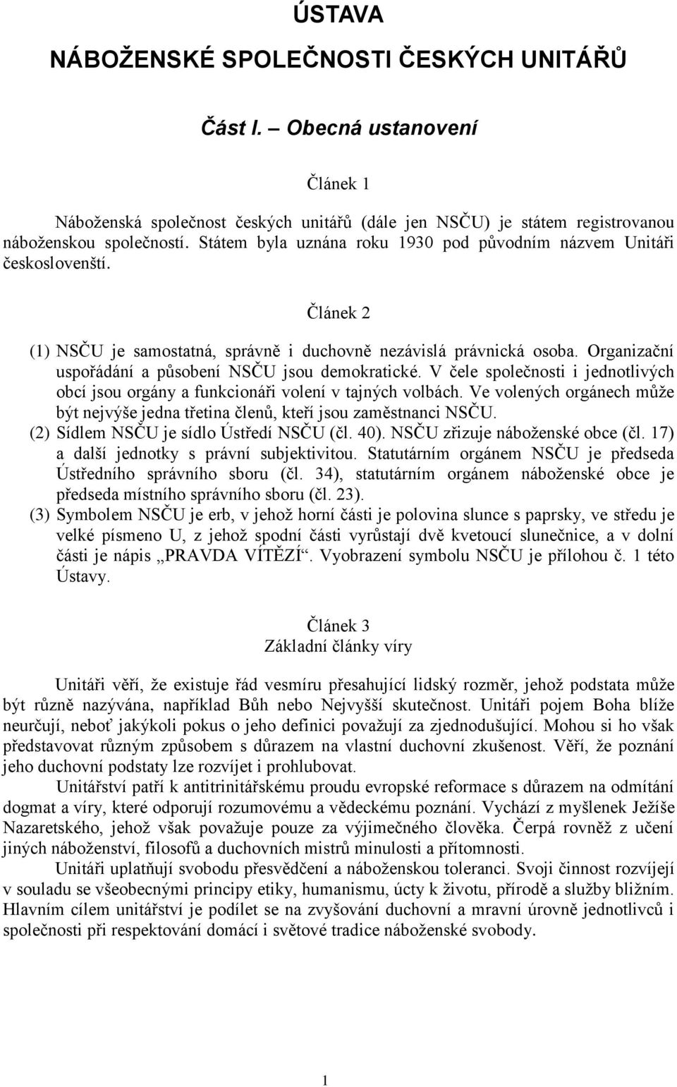 Organizační uspořádání a působení NSČU jsou demokratické. V čele společnosti i jednotlivých obcí jsou orgány a funkcionáři volení v tajných volbách.