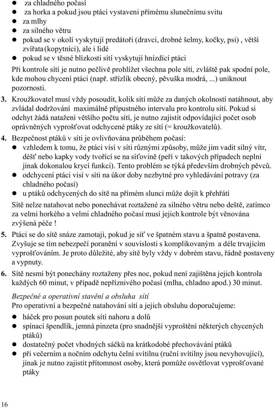 ptáci (napø. støízlík obecný, pìvuška modrá,...) uniknout pozornosti. 3.