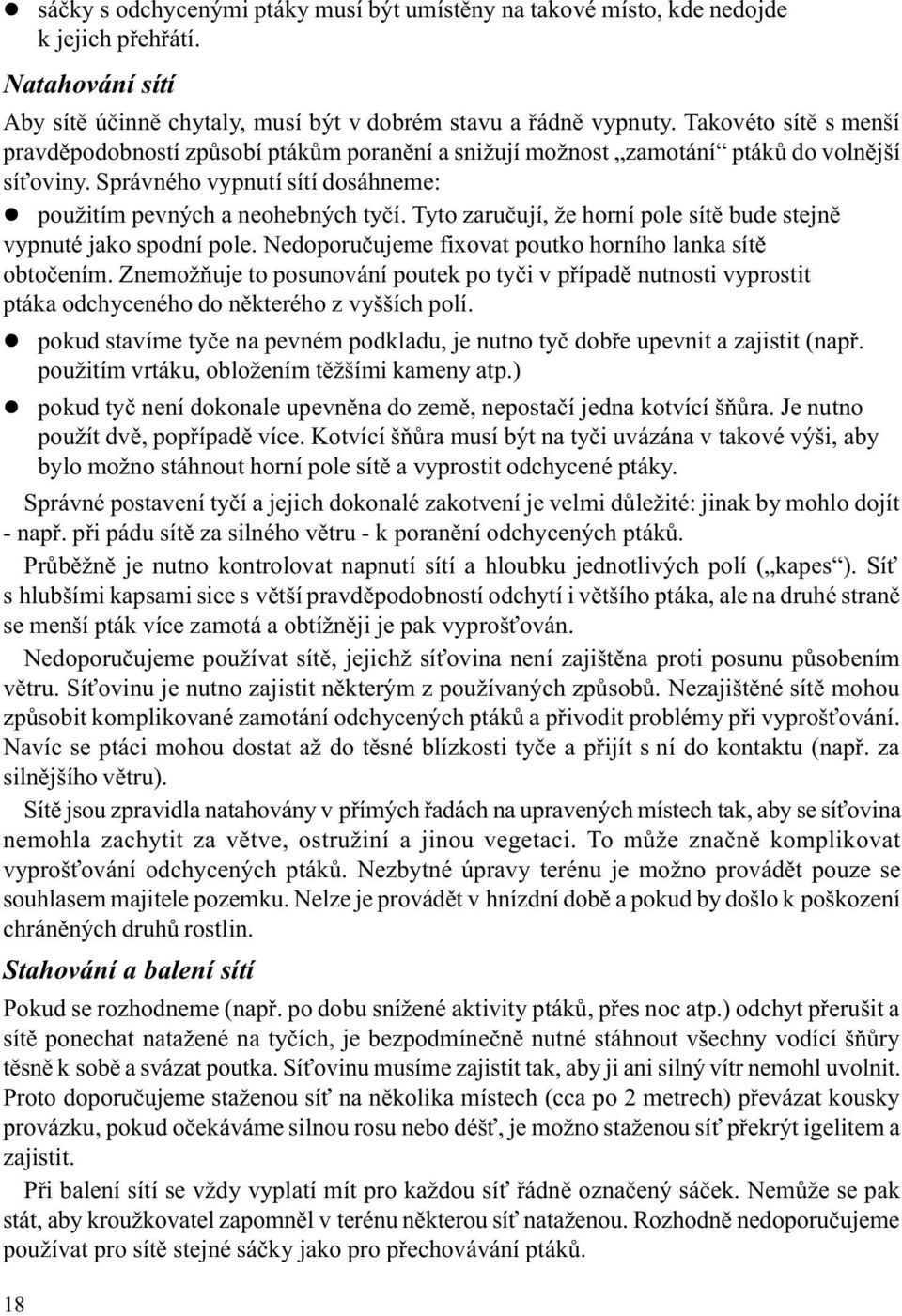 Tyto zaruèují, že horní pole sítì bude stejnì vypnuté jako spodní pole. Nedoporuèujeme fixovat poutko horního lanka sítì obtoèením.