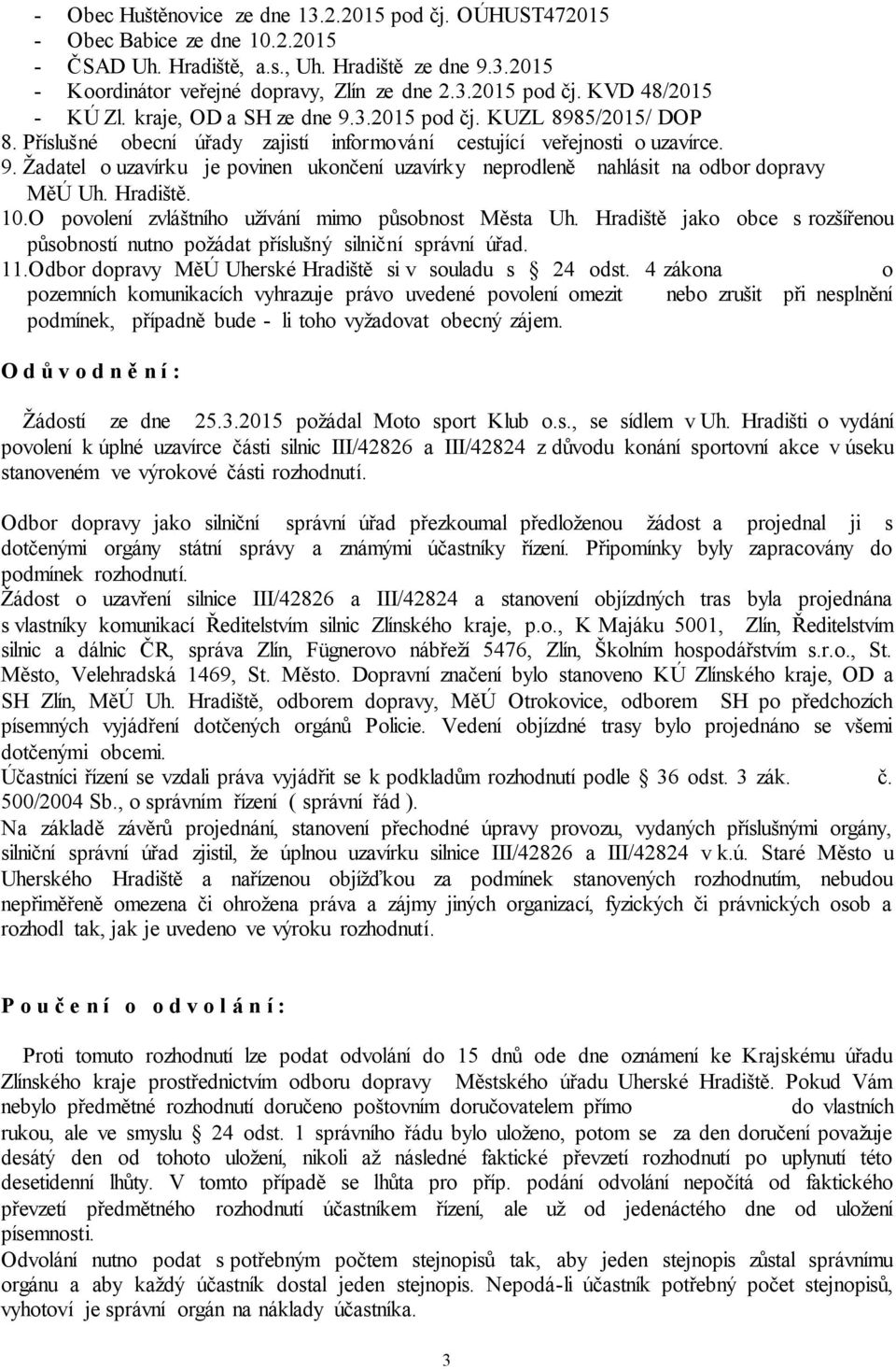 Hradiště. 10.O povolení zvláštního užívání mimo působnost Města Uh. Hradiště jako obce s rozšířenou působností nutno požádat příslušný silniční správní úřad. 11.