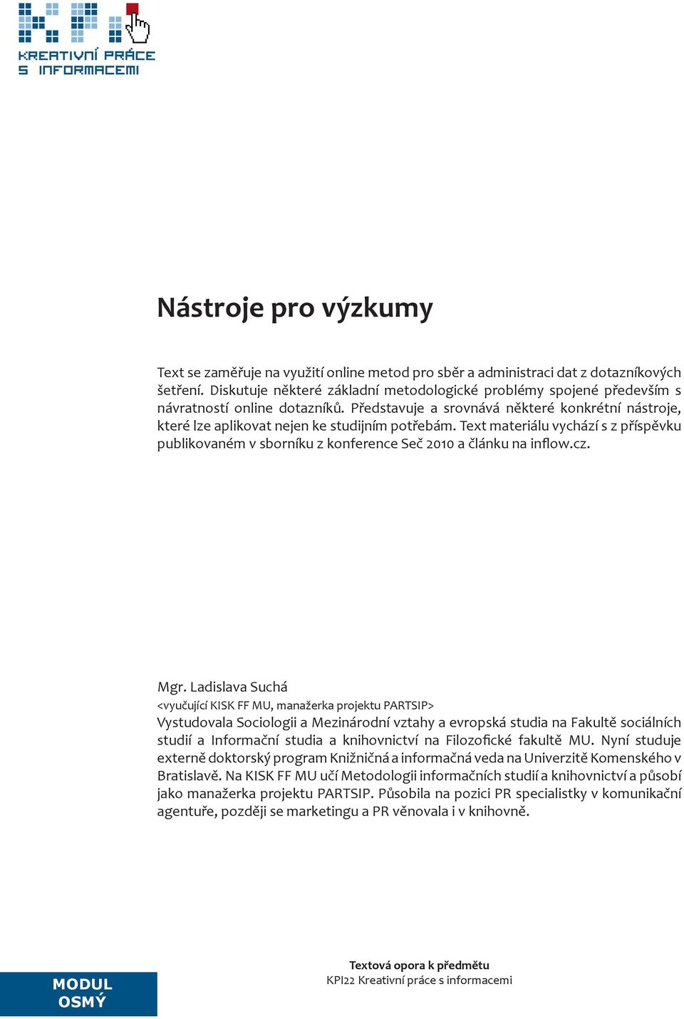 Text materiálu vychází s z příspěvku publikovaném v sborníku z konference Seč 2010 a článku na inflow.cz. Mgr.