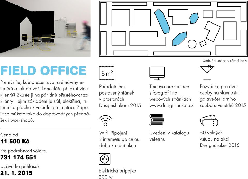 Jejím základem je stůl, elektřina, in- v prostorách webových stránkách galavečer jarního ternet a plocha k vizuální prezentaci. Zapo- Designshakeru 2015 www.designshaker.