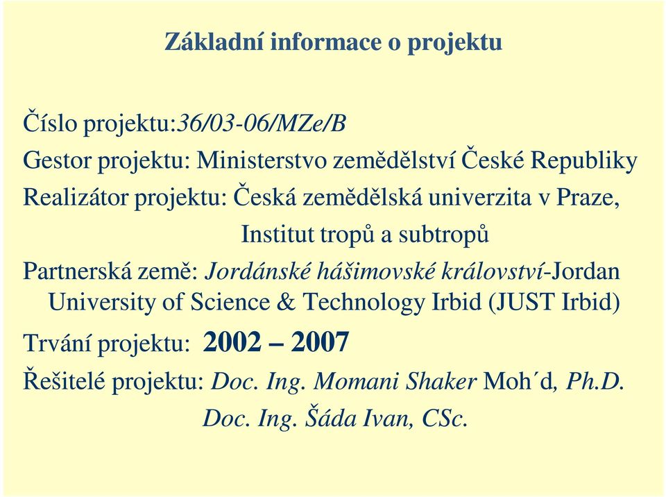 subtropů Partnerská země: Jordánské hášimovské království-jordan University of Science & Technology Irbid
