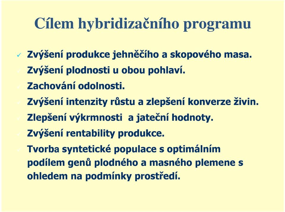 Zvýšení intenzity růstu a zlepšení konverze živin. Zlepšení výkrmnosti a jateční hodnoty.