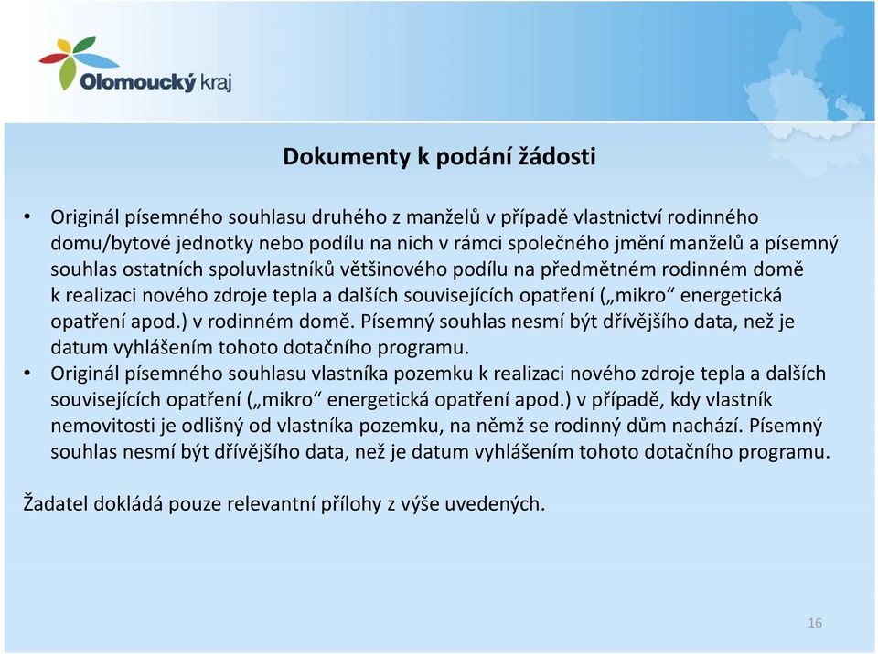 Písemný souhlas nesmí být dřívějšího data, než je datum vyhlášením tohoto dotačního programu.