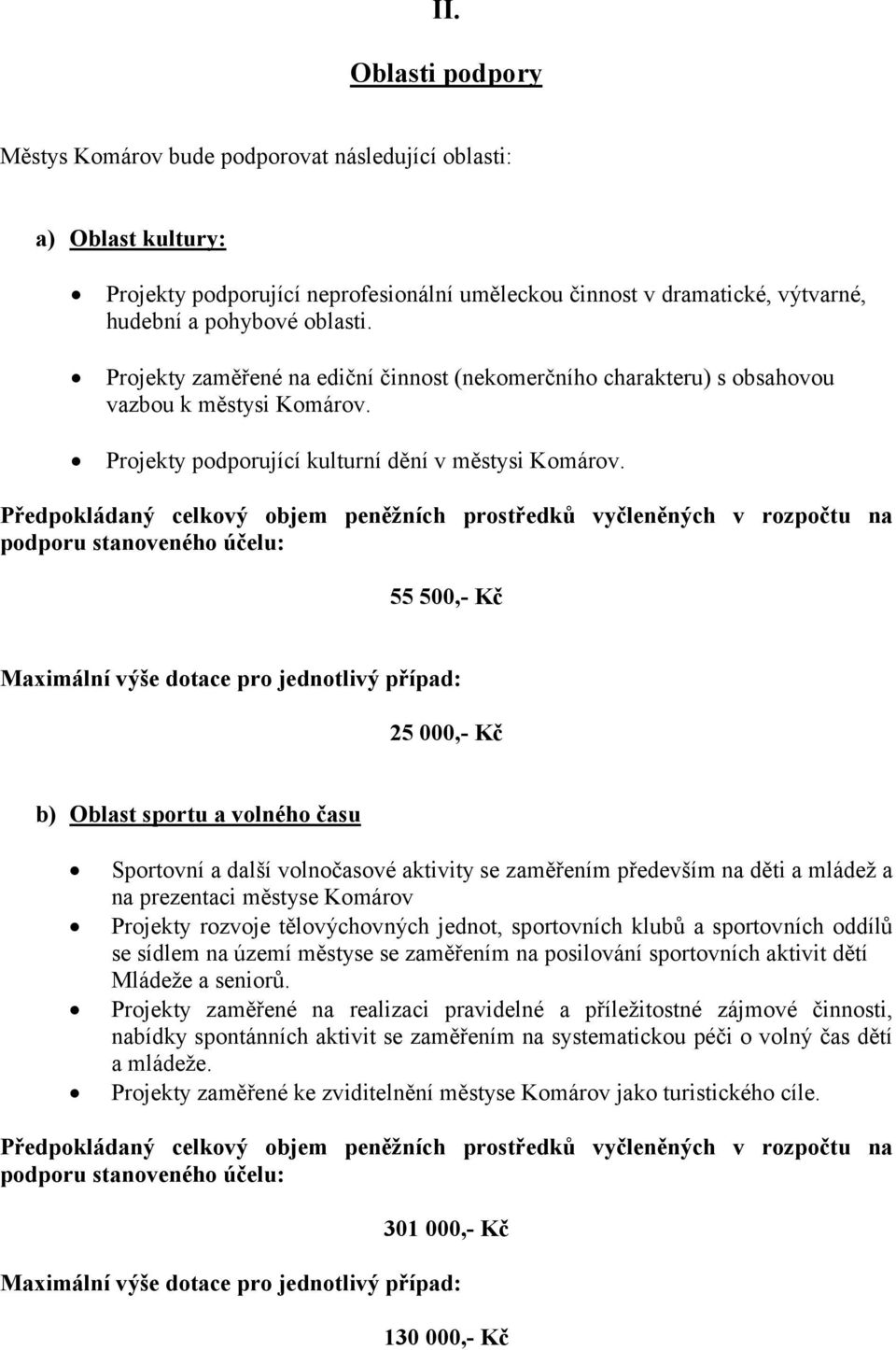 55 500,- Kč 25 000,- Kč b) Oblast sportu a volného času Sportovní a další volnočasové aktivity se zaměřením především na děti a mládež a na prezentaci městyse Komárov Projekty rozvoje tělovýchovných