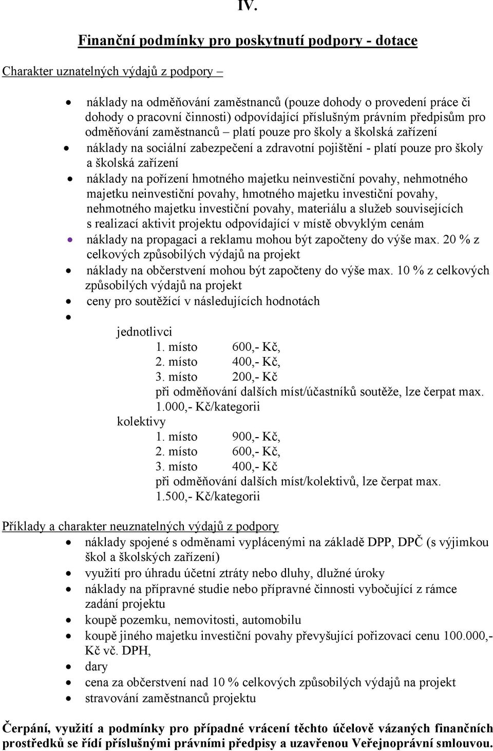 zařízení náklady na pořízení hmotného majetku neinvestiční povahy, nehmotného majetku neinvestiční povahy, hmotného majetku investiční povahy, nehmotného majetku investiční povahy, materiálu a služeb