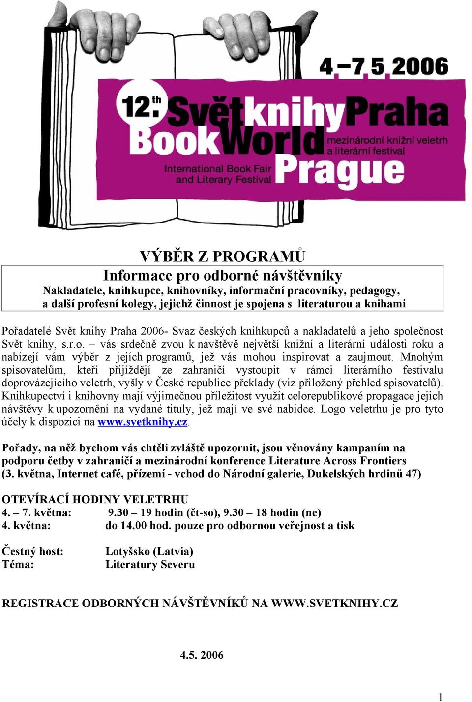 Mnohým spisovatelům, kteří přijíždějí ze zahraničí vystoupit v rámci literárního festivalu doprovázejícího veletrh, vyšly v České republice překlady (viz přiložený přehled spisovatelů).
