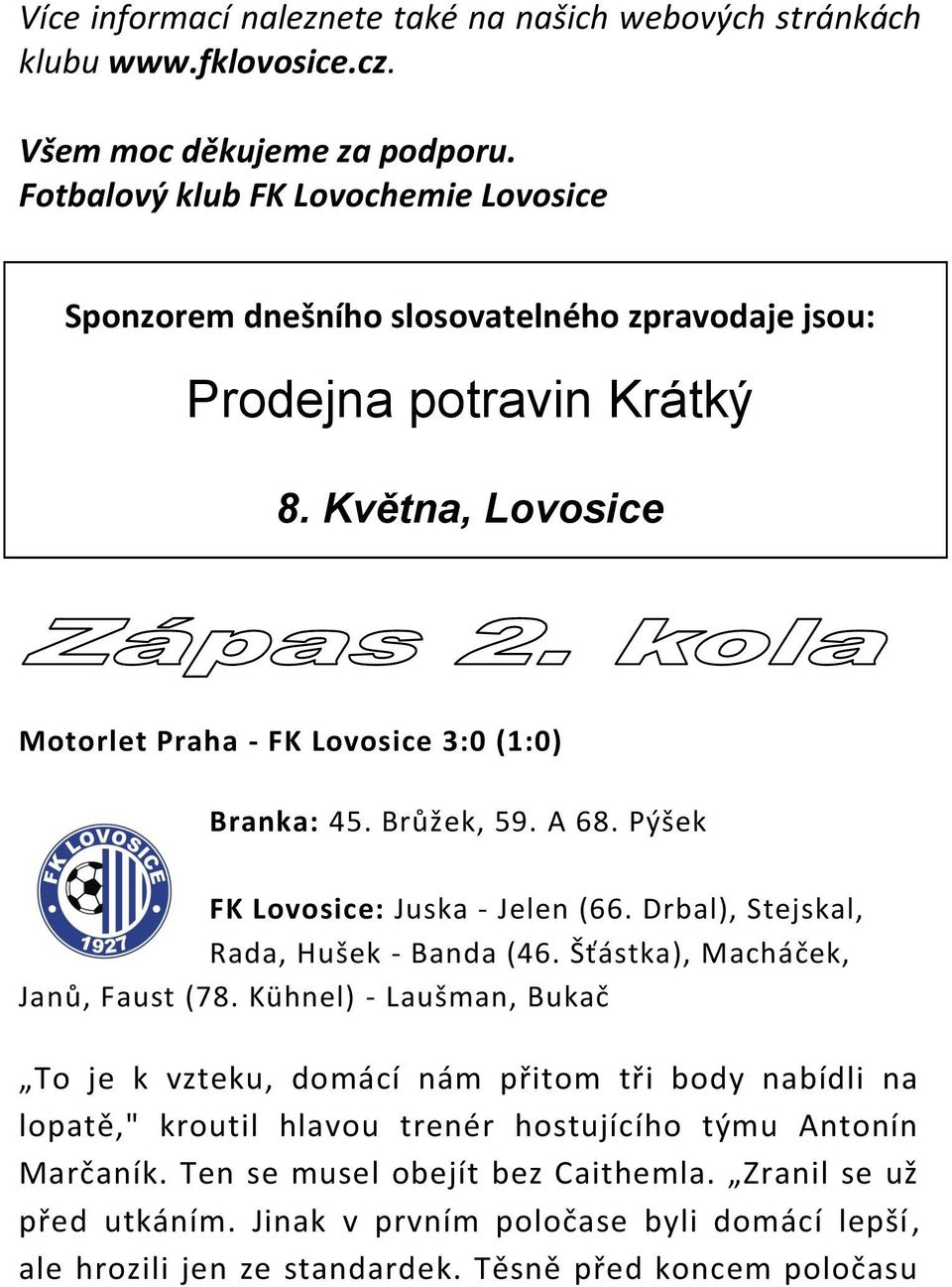 Brůžek, 59. A 68. Pýšek FK Lovosice: Juska - Jelen (66. Drbal), Stejskal, Rada, Hušek - Banda (46. Šťástka), Macháček, Janů, Faust (78.