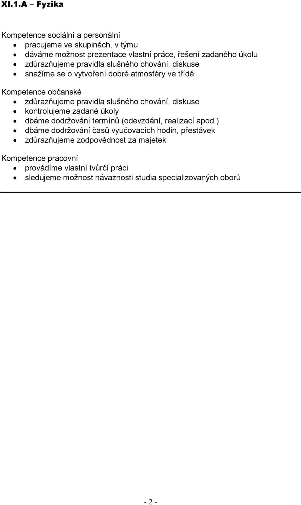 chování, diskuse kontrolujeme zadané úkoly dbáme dodržování termínů (odevzdání, realizací apod.