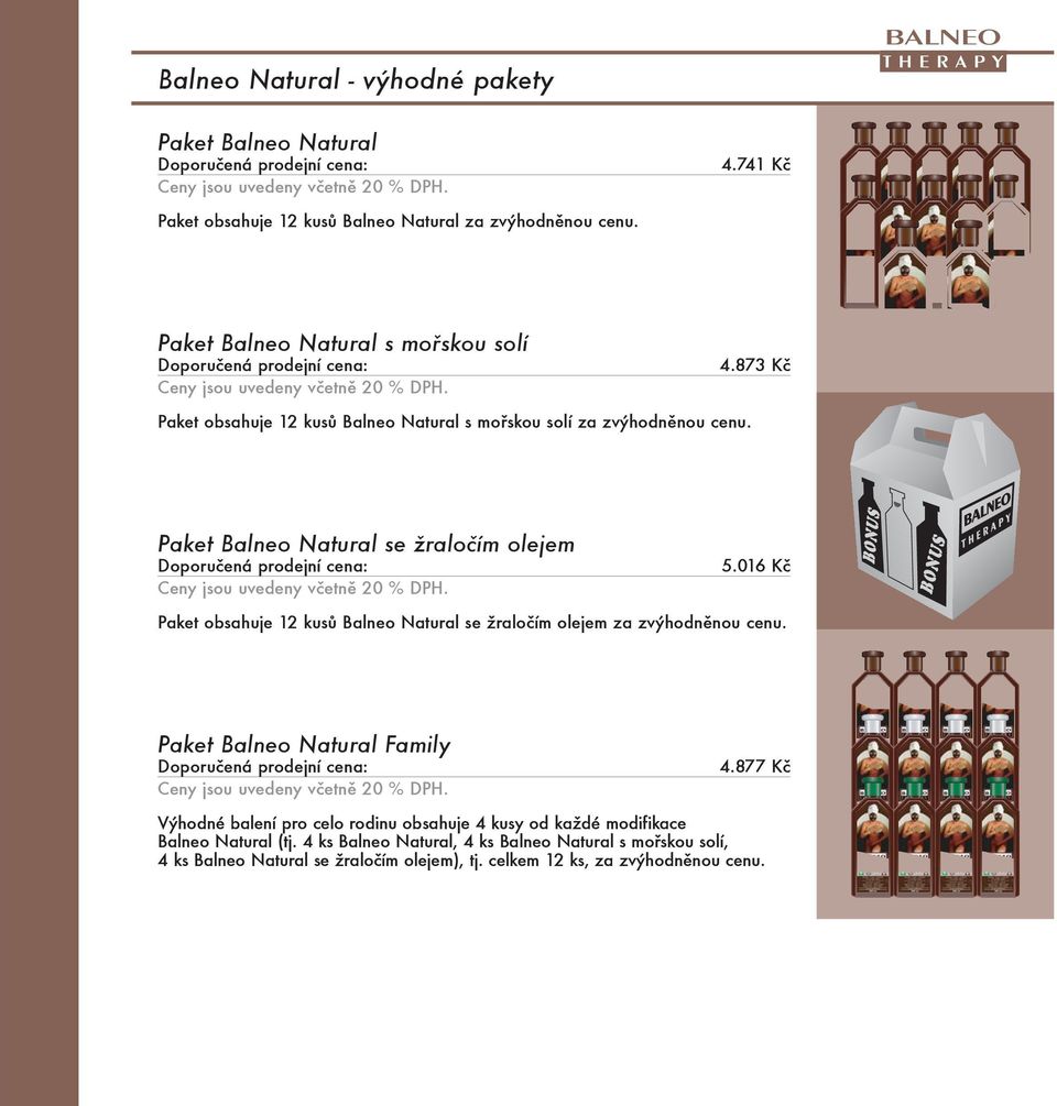 Paket Balneo Natural se žraločím olejem Ceny jsou uvedeny včetně 20 % DPH. 5.016 Kč Paket obsahuje 12 kusů Balneo Natural se žraločím olejem za zvýhodněnou cenu.