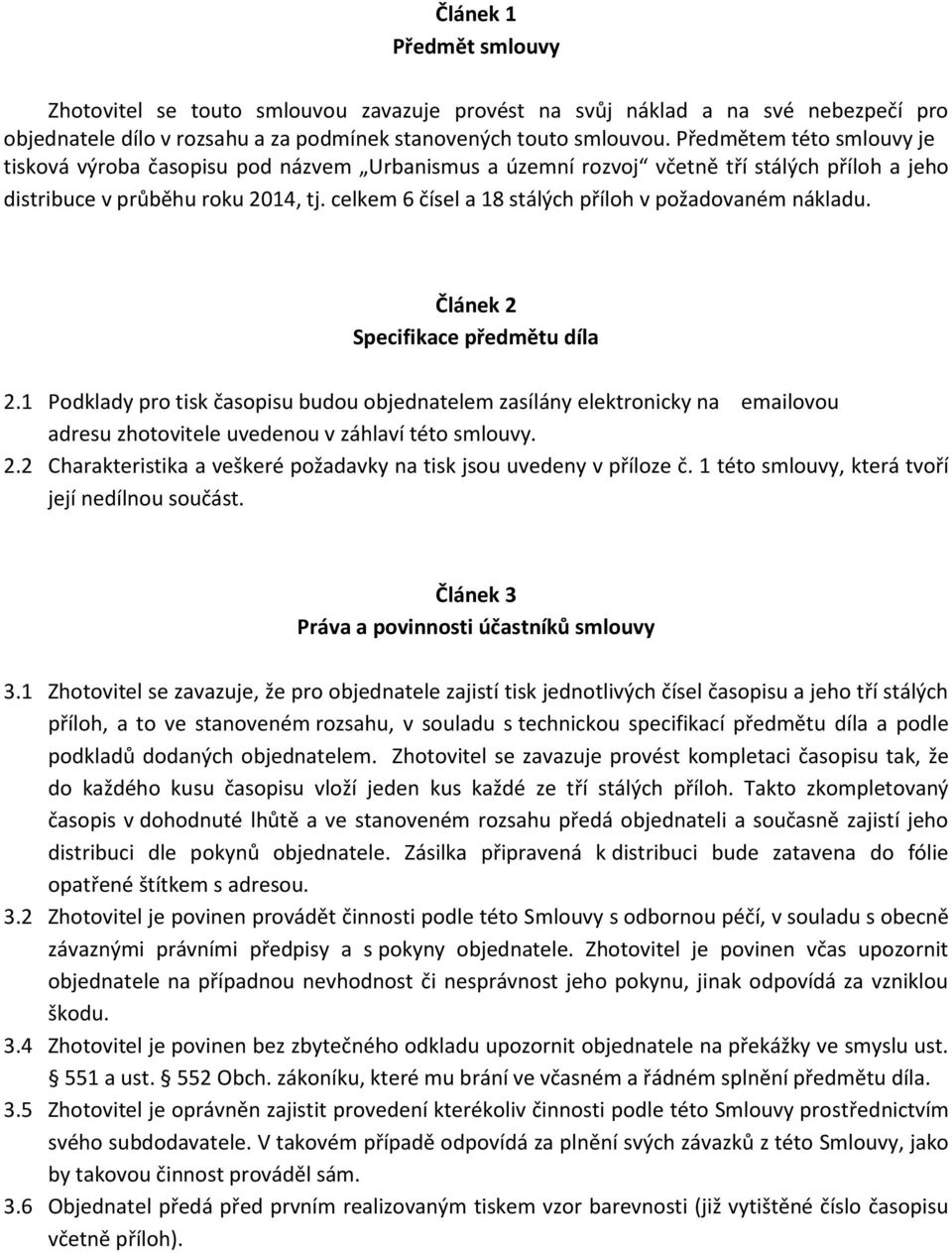 celkem 6 čísel a 18 stálých příloh v požadovaném nákladu. Článek 2 Specifikace předmětu díla 2.