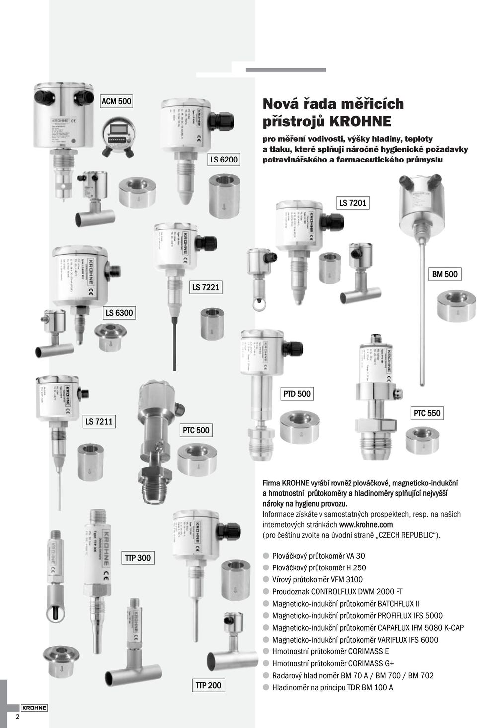 hygienu provozu. Informace získáte v samostatných prospektech, resp. na našich internetových stránkách www.krohne.com (pro češtinu zvolte na úvodní straně CZECH REPUBLIC ).
