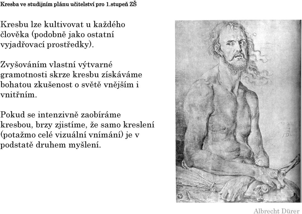 Zvyšováním vlastní výtvarné gramotnosti skrze kresbu získáváme bohatou zkušenost o světě vnějším i