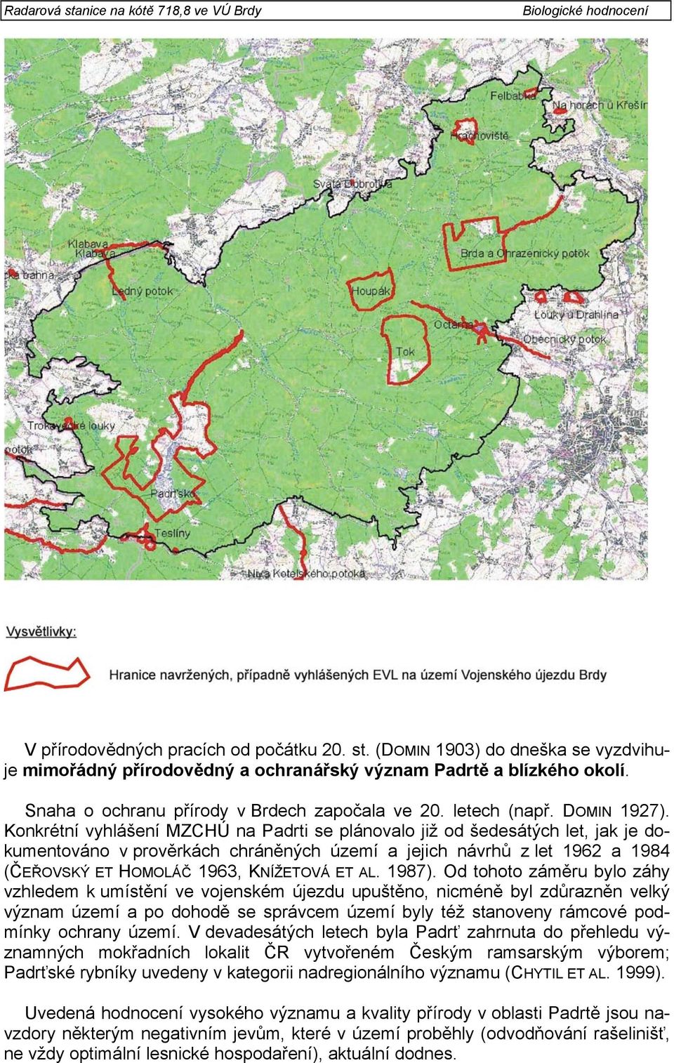 Konkrétní vyhlášení MZCÚ na Padrti se plánovalo již od šedesátých let, jak je dokumentováno v prověrkách chráněných území a jejich návrhů z let 1962 a 1984 (ČEŘOVSKÝ ET OMOLÁČ 1963, KNÍŽETOVÁ ET AL.