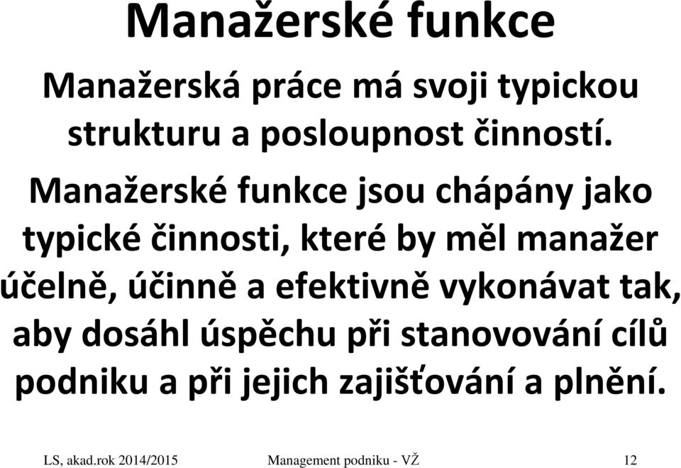 Manažerské funkce jsou chápány jako typické činnosti, které by měl manažer účelně,