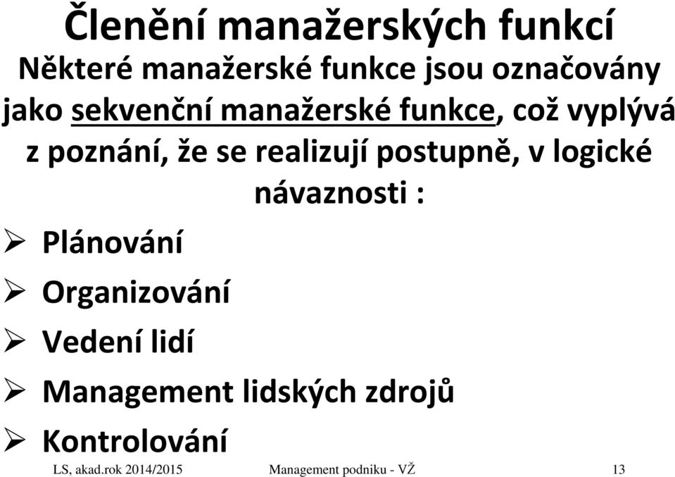 postupně, v logické Plánování Organizování Vedení lidí návaznosti :