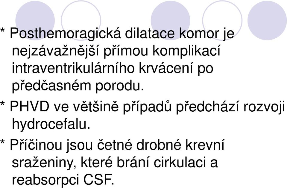 * PHVD v většině případů přdchází rzvji hydrcfalu.