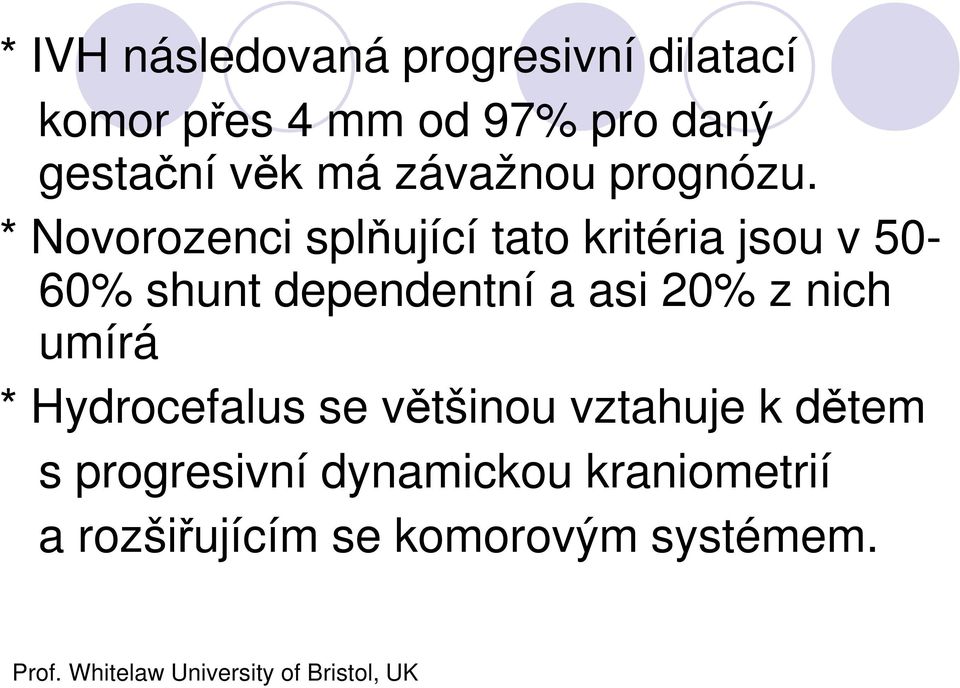 * Nvrznci splňující tat kritéria jsu v 50-60% shunt dpndntní a asi 20% z nich