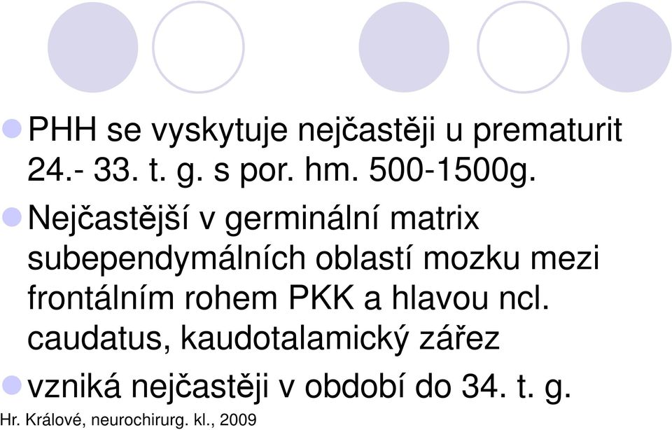 Njčastější v grminální matrix subpndymálních blastí mzku mzi