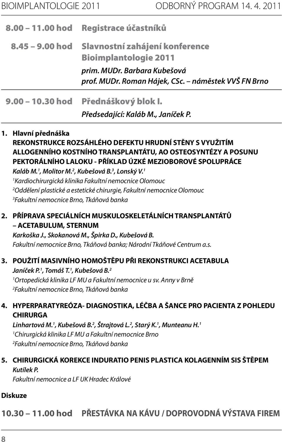 .30 hod Přednáškový blok I. Předsedající: Kaláb M., Janíček P. 1.